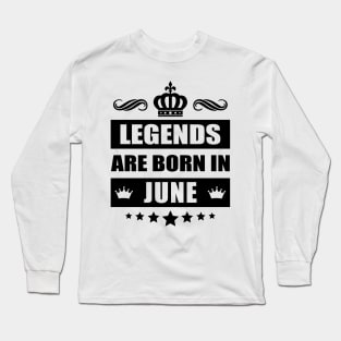 Legends Are born In June Long Sleeve T-Shirt